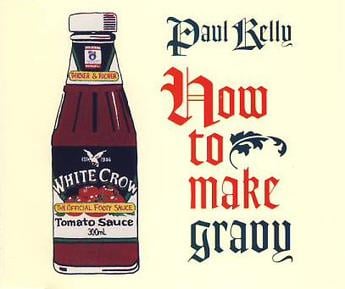 Paul Kelly - How to Make Gravy